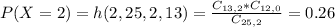 P(X = 2) = h(2,25,2,13) = \frac{C_{13,2}*C_{12,0}}{C_{25,2}} = 0.26