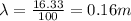 \lambda = \frac{16.33}{100} = 0.16 m