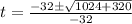 t=\frac{-32\pm\sqrt{1024+320}}{-32}