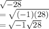 \sqrt{-28} \\=\sqrt{(-1)(28)} \\=\sqrt{-1} \sqrt{28}