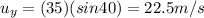 u_y = (35)(sin 40)=22.5 m/s