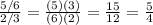 \frac{5/6}{2/3} = \frac{(5)(3)}{(6)(2)} =\frac{15}{12} =\frac{5}{4}