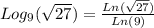 Log_{9} (\sqrt{27} )=\frac{Ln(\sqrt{27} )}{Ln(9)}