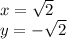x = \sqrt{2} \\y = -\sqrt{2}
