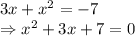 3x+x^2=-7\\\Rightarrow x^2+3x+7=0
