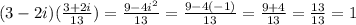 (3-2i)(\frac{3+2i}{13}) = \frac{9-4i^{2} }{13}  =\frac{9-4(-1)}{13}= \frac{9+4}{13} = \frac{13}{13}= 1