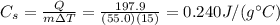 C_s = \frac{Q}{m \Delta T}=\frac{197.9}{(55.0)(15)}=0.240 J/(g^{\circ}C)