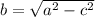 b=\sqrt{a^2-c^2}