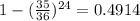 1-(\frac{35}{36})^{24}=0.4914