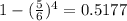 1-(\frac{5}{6})^4=0.5177