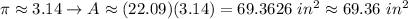 \pi\approx3.14\to A\approx(22.09)(3.14)=69.3626\ in^2\approx69.36\ in^2