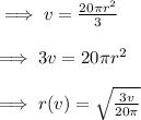 \implies v = \frac{20\pi r^2}{3}\\\\\implies 3v = 20\pi r^2\\\\\implies r(v) = \sqrt{\frac{3v}{20\pi}}