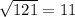 \sqrt{121}  = 11