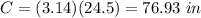 C=(3.14)(24.5)=76.93\ in