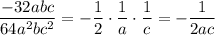 \dfrac{-32abc}{64a^2bc^2}=-\dfrac{1}{2}\cdot \dfrac{1}{a}\cdot \dfrac{1}{c}=-\dfrac{1}{2ac}