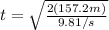 t=\sqrt{\frac{2(157.2m)}{9.81/s}}