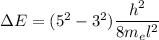 \Delta E=(5^2-3^2)\dfrac{h^2}{8m_{e}l^2}
