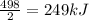 \frac{498}{2}=249kJ