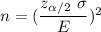 n=(\dfrac{z_{\alpha/2}\ \sigma}{E})^2
