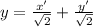 y=\frac{x'}{\sqrt{2} } +\frac{y'}{\sqrt{2} }