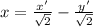 x=\frac{x'}{\sqrt{2} } -\frac{y'}{\sqrt{2} }