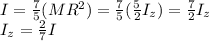 I=\frac{7}{5}(MR^2 )=\frac{7}{5}(\frac{5}{2} I_z) = \frac{7}{2}I_z\\I_z = \frac{2}{7}I