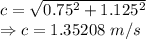 c=\sqrt{0.75^2+1.125^2}\\\Rightarrow c=1.35208\ m/s