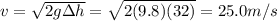 v=\sqrt{2g\Delta h}=\sqrt{2(9.8)(32)}=25.0 m/s