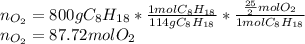 n_{O_2}=800gC_8H_{18}*\frac{1molC_8H_{18}}{114gC_8H_{18}}*\frac{\frac{25}{2}molO_2}{1molC_8H_{18}} \\n_{O_2}=87.72molO_2