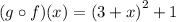 (g\circ f)(x)= {(3 + x)}^{2}  + 1