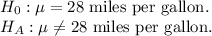 H_{0}: \mu = 28\text{ miles per gallon.}\\H_A: \mu \neq 28\text{ miles per gallon.}