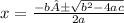 x=\frac{-b±\sqrt{b^{2} -4ac}}{2a}
