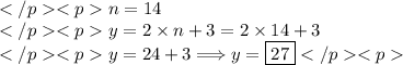 n=14 \\y=2\times n +3=2\times14+3 \\y=24+3\Longrightarrow y=\boxed{27}