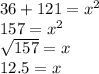 36+121=x^2\\157=x^2\\\sqrt{157}=x\\ 12.5=x