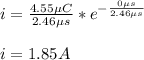 i=\frac{4.55\µC}{2.46\µs}*e^{-\frac{0\µs}{2.46\µs}}\\\\i=1.85A