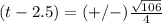 (t-2.5)=(+/-)\frac{\sqrt{106}}{4}