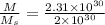 \frac{M}{M_s} = \frac{2.31 \times 10^{30}}{2 \times 10^{30}}