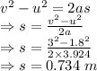 v^2-u^2=2as\\\Rightarrow s=\frac{v^2-u^2}{2a}\\\Rightarrow s=\frac{3^2-1.8^2}{2\times 3.924}\\\Rightarrow s=0.734\ m
