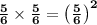 \bf \frac{5}{6}\times\frac{5}{6}=\left( \frac{5}{6} \right)^2