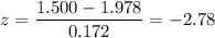 z=\dfrac{1.500-1.978}{0.172}=-2.78