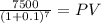 \frac{7500}{(1 + 0.1)^{7} } = PV