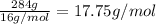 \frac{284 g}{16 g/mol}=17.75 g/mol