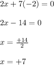 2x+7(-2)=0\\\\2x-14=0\\\\x=\frac{+14}{2}\\\\x=+7
