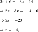 2x+6=-3x-14\\\\\Rightarrow 2x+3x=-14-6\\\\\Rightarrow 5x=-20\\\\\Rightarrow x=-4,