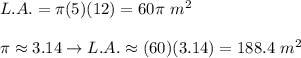 L.A.=\pi(5)(12)=60\pi\ m^2\\\\\pi\approx3.14\to L.A.\approx(60)(3.14)=188.4\ m^2