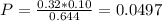 P = \frac{0.32*0.10}{0.644} = 0.0497