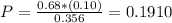 P = \frac{0.68*(0.10)}{0.356} = 0.1910