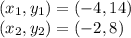 (x_1,y_1)=(-4,14)\\(x_2,y_2)=(-2,8)