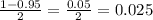 \frac{1-0.95}{2} = \frac{0.05}{2} = 0.025