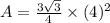 A=\frac{3\sqrt{3}}{4}\times(4)^2